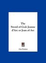 The Sword of God Jeanne d'Arc or Joan of Arc