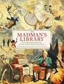 The Madman's Library The Greatest Curiosities of Literature