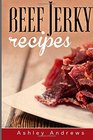 Beef Jerky Recipes Homemade Beef Jerky Turkey Jerky Buffalo Jerky Fish Jerky and Venison Jerky Recipes