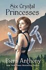 Six Crystal Princesses (The Xanth Novels)