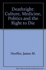 Deathright Culture Medicine Politics And The Right To Die