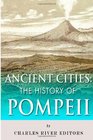 Ancient Cities: The History of Pompeii
