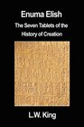 Enuma Elish The Seven Tablets of the History of Creation