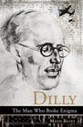 Dilly The Man Who Broke Enigma