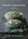 CLASSIC VEGETARIAN COOKERY Over 250 Recipes from Around the World