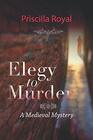 Elegy to Murder A Medieval Mystery