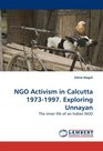 NGO Activism in Calcutta 19731997 Exploring Unnayan The inner life of an Indian NGO