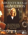Adventures at the Auction : The Ultimate Guide to Buying and Selling at Auction -- In Person and Online
