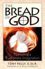 The Bread of God Nurturing a Eucharistic Imagination