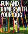 Fun and Games With Your Dog Expert Advice on a Variety of Activities for You and Your Pet