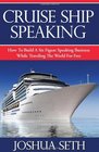 Cruise Ship Speaking: How to Build a Six Figure Speaking Business While Traveling the World For Free