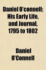 Daniel O'connell His Early Life and Journal 1795 to 1802