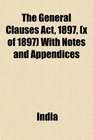 The General Clauses Act 1897  With Notes and Appendices