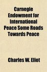 Carnegie Endowment for International Peace Some Roads Towards Peace