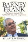 Barney Frank The Story of America's Only LeftHanded Gay Jewish Congressman
