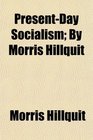 PresentDay Socialism By Morris Hillquit