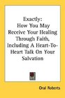 Exactly How You May Receive Your Healing Through Faith Including A HeartToHeart Talk On Your Salvation
