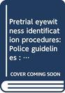 Pretrial eyewitness identification procedures Police guidelines  a study paper