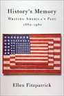 History's Memory Writing America's Past 18801980