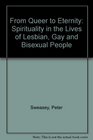 From Queer to Eternity Spirituality in the Lives of Lesbian Gay and Bisexual People