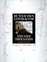Be Your Own Contractor and Save Thousands