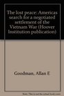 The lost peace America's search for a negotiated settlement of the Vietnam War