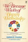 We Became Wives of Happy Husbands True Stories of Personal Transformation
