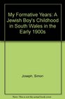 My Formative Years A Jewish Boy's Childhood in South Wales in the Early 1900s