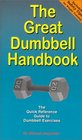 The Great Dumbbell Handbook The Quick Reference Guide to Dumbbell Exercises
