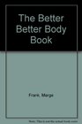 The Better Better Body Book