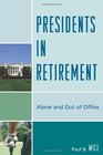 Presidents in Retirement Alone and Out of the Office