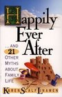Happily Ever After: And 21 Other Myths About Family Life