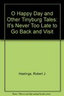 O Happy Day and Other Tinyburg Tales: It's Never Too Late to Go Back and Visit