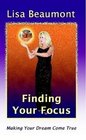 Finding Your Focus Making Your Dream Come True