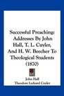 Successful Preaching Addresses By John Hall T L Cuyler And H W Beecher To Theological Students
