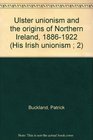 Ulster unionism and the origins of Northern Ireland 18861922