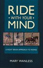 Ride with Your Mind A Right Brain Approach to Riding