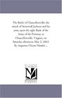 The Battle of Chancellorsville; the attack of Stonewall Jackson and his army upon the right flank of the Army of the Potomac at Chancellorsville, Virginia, ... May 2, 1863. By Augustus Choate Hamlin ...