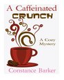 A Caffeinated Crunch A Cozy Mystery