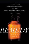 The Remedy Robert Koch Arthur Conan Doyle and the Quest to Cure TB