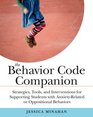 The Behavior Code Companion Strategies Tools and Interventions for Supporting Students With AnxietyRelated or Oppositional Behaviors