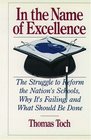 In the Name of Excellence The Struggle to Reform the Nation's Schools Why It's Failing and What Should Be Done