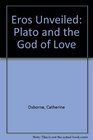Eros Unveiled Plato and the God of Love