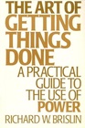 The Art of Getting Things Done A Practical Guide to the Use of Power