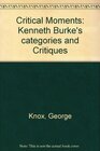 Critical Moments Kenneth Burke's Categories and Critiques