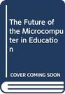 The Future of the Microcomputer in Education