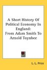 A Short History Of Political Economy In England From Adam Smith To Arnold Toynbee