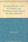 Domain Names How to Choose and Protect a Great Name for Your Website