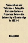 Persecution and Tolerance Being the Hulsean Lectures Preached Before the University of Cambridge in 18934