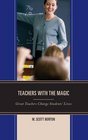 Teachers with The Magic Great Teachers Change Students' Lives